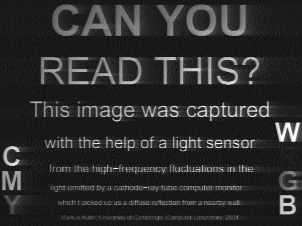 Figure 1 — An image recovered not from radio but from light: Markus Kuhn captured the high-frequency flicker of a CRT with a photosensor pointed at a diffuse reflection off a nearby wall, then deco…